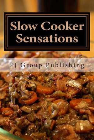 Slow Cooker Sensations de Pj Group Publishing