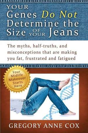 Your Genes Do Not Determine the Size of Your Jeans de Gregory Anne Cox