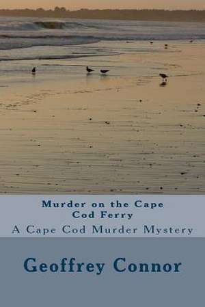 Murder on the Cape Cod Ferry de Geoffrey M. Connor