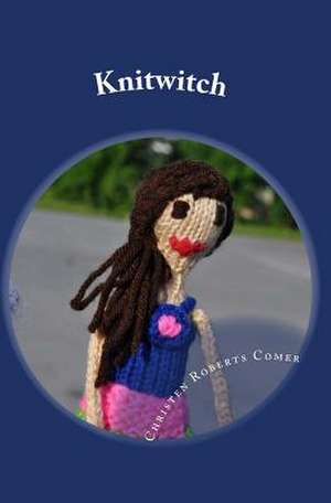 Knitwitch de Christen Roberts Comer