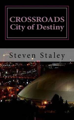 Crossroads City of Destiny de Steven Staley