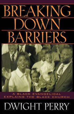 Breaking Down Barriers de Dwight A. Perry