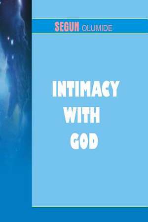 Intimacy with God de Pst Segun Olumide