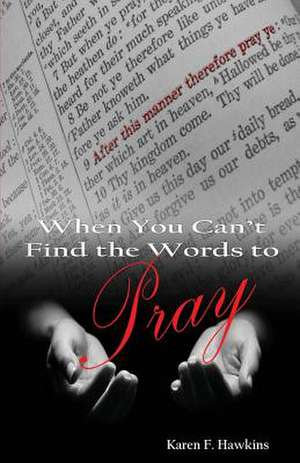 When You Can't Find the Words to Pray de Karen F. Hawkins