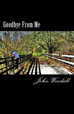 Goodbye from Me de John Woodall