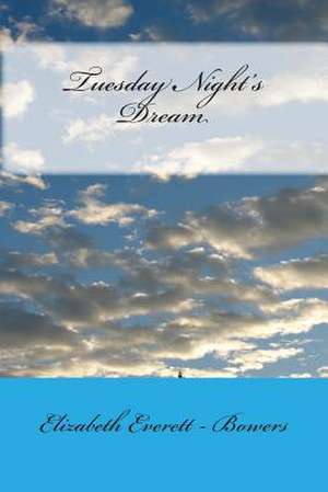 Tuesday Night's Dream de Mrs Elizabeth Everett -. Bowers