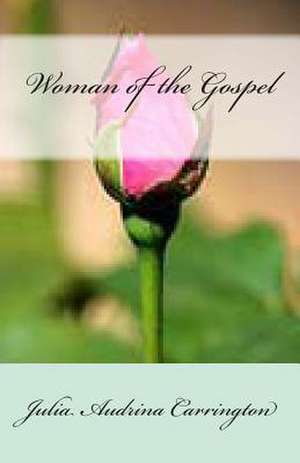 Woman of the Gospel de Julia Audrina Carrington