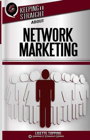 Keeping It Straight about Network Marketing de Lisette Topping