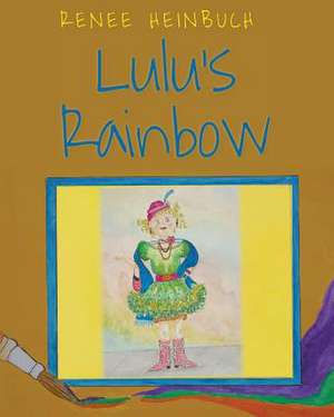 Lulu's Rainbow de Renee Heinbuch