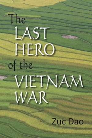 The Last Hero of the Vietnam War de Zuc Dao