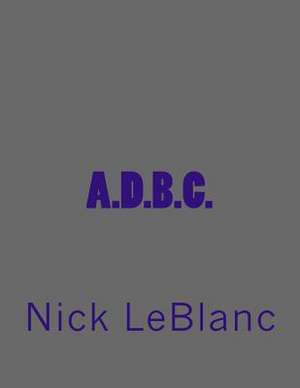 A.D.B.C. de MR Nick LeBlanc