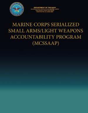 Marine Corps Serialized Small Arms/Light Weapons Accountability Program (McSsaap) de Department Of the Navy