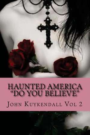 Haunted America Do You Believe de John Kuykendall