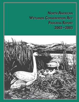 North American Wetlands Conservation ACT Progress Report de North American Wetlands Conservation Cou