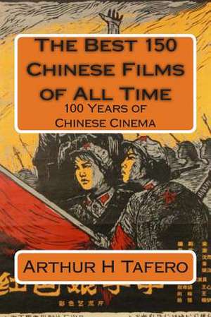 The Best 150 Chinese Films of All Time de Tafero, Arthur H.