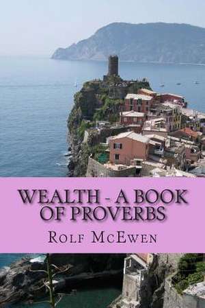 Wealth - A Book of Proverbs de Rolf McEwen