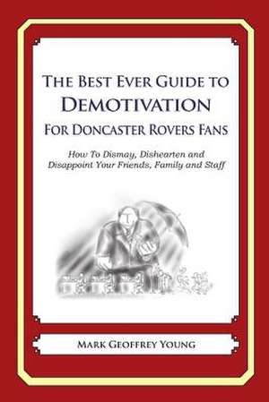 The Best Ever Guide to Demotivation for Doncaster Rovers Fans de Mark Geoffrey Young