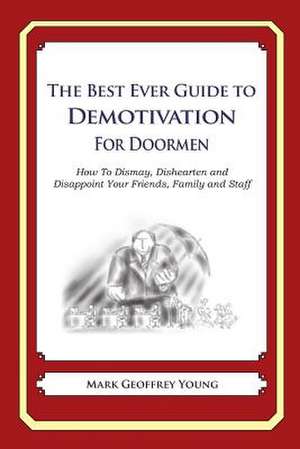 The Best Ever Guide to Demotivation for Doormen de Mark Geoffrey Young