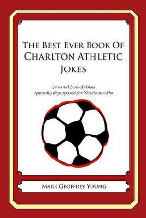 The Best Ever Book of Charlton Athletic Jokes de Mark Geoffrey Young