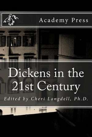 Dickens in the 21st Century de Cheri Colby Davis Langdell Ph. D.