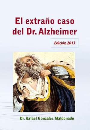 El Extrano Caso del Dr. Alzheimer (2013) de Rafael Gonzalez Maldonado