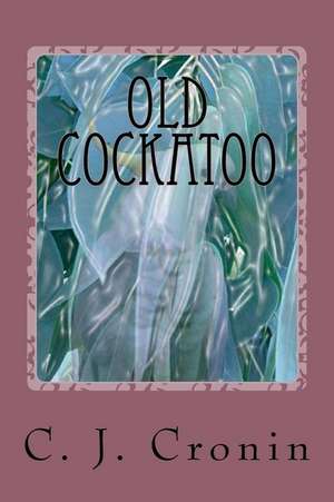 Old Cockatoo de C. J. Cronin