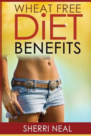 Wheat Free Diet Benefits de Sherri Neal