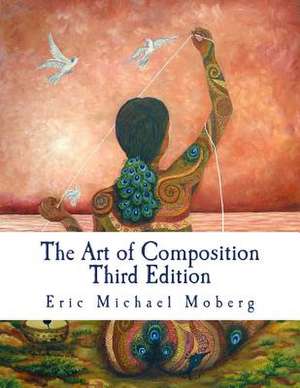 The Art of Composition de Eric Michael Moberg