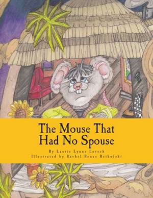 The Mouse That Had No Spouse de Laurie Lynne Lorsch