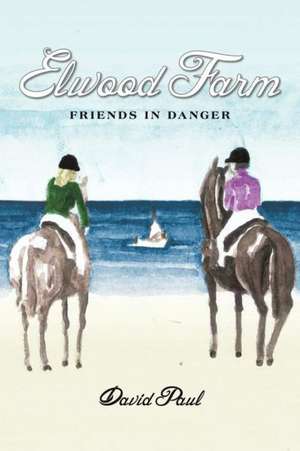 Elwood Farm Friends in Danger de David Paul