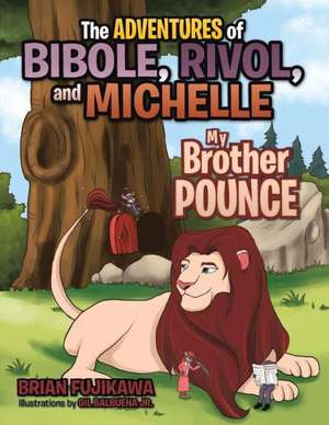 The Adventures of Bibole, Rivol and Michelle: My Brother Pounce de Brian Fujikawa