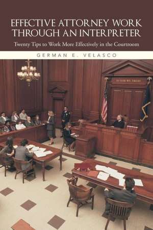Effective Attorney Work Through an Interpreter de German E. Velasco
