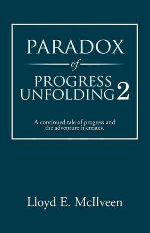 Paradox of Progress Unfolding 2 de Lloyd E. McIlveen