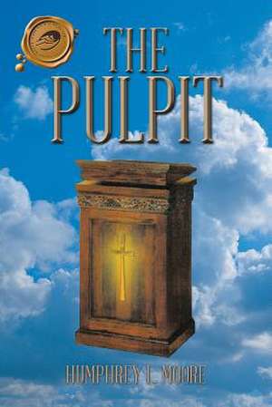 The Pulpit de Humphrey L. Moore