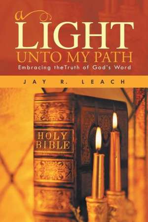 A Light Unto My Path de Jay R. Leach