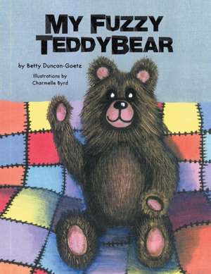 My Fuzzy Teddybear de Betty Duncan-Goetz