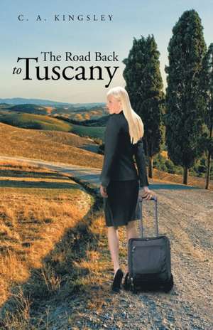 The Road Back to Tuscany de C. a. Kingsley