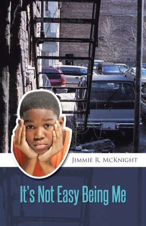 It's Not Easy Being Me de Jimmie R. McKnight