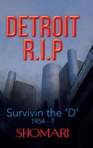 Detroit R.I.P Survivin the 'd' 1954 - ? de Shomari