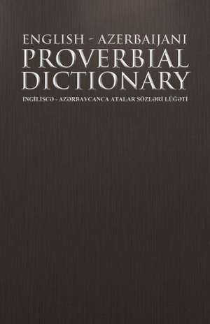 English - Azerbaijani Proverbial Dictionary de Abbas Gurbanoghlu