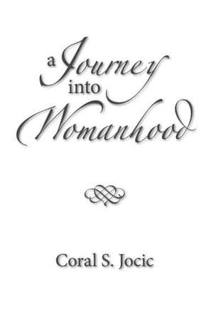 A Journey Into Womanhood de Coral S. Jocic