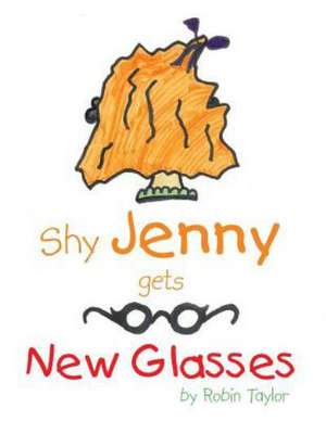 Shy Jenny, Gets New Glasses de Robin Taylor