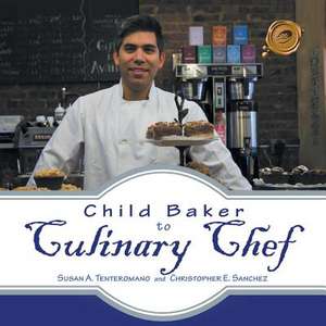 Child Baker to Culinary Chef de Susan A. Tenteromano