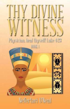 Thy Divine Witness de Nefertari O'Neal