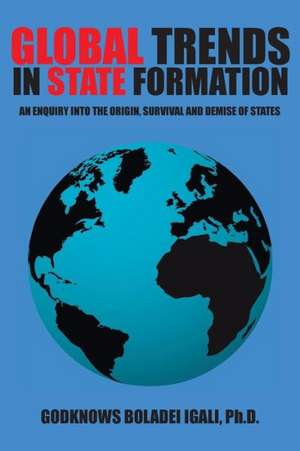 Global Trends in State Formation de Ph. D. Godknows Boladei Igali