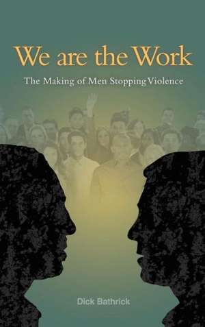 We Are the Work de Dick Bathrick