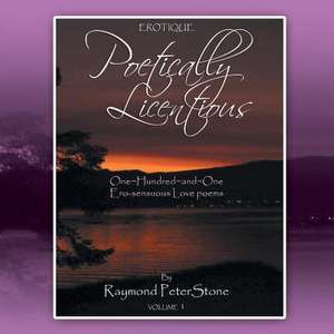 Poetically Licentious de Raymond Peter Stone