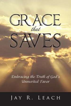 Grace That Saves de Jay R. Leach