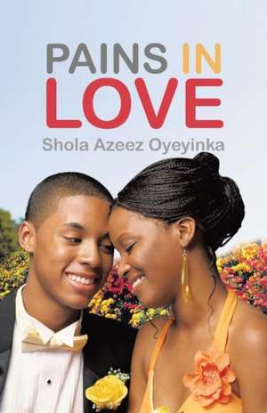 Pains in Love de Shola Azeez Oyeyinka