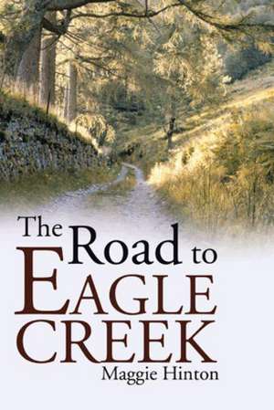 The Road to Eagle Creek de Maggie Hinton